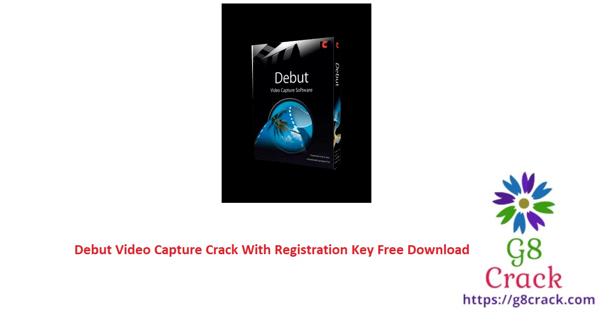debut-video-capture-crack-with-registration-key-free-download
